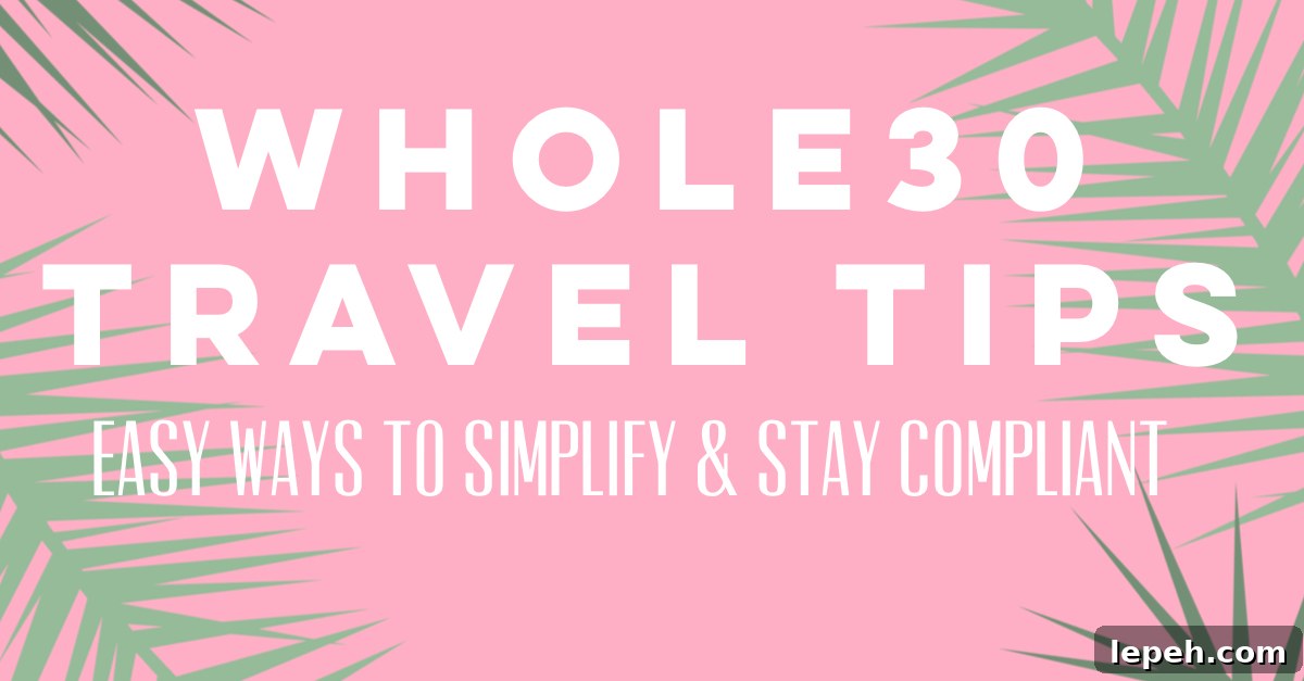 Whole30 travel tips to help you handle your Whole30 easily from wherever in the world you are! Whole30 travel tips for airplane travel, road trips, and ways to simplify your meals and focus on your experience